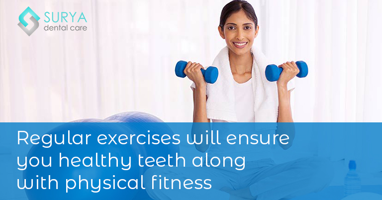 Regular exercises will ensure you healthy teeth along with physical fitness