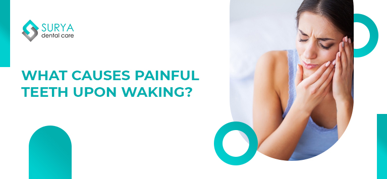 What causes painful teeth upon waking?