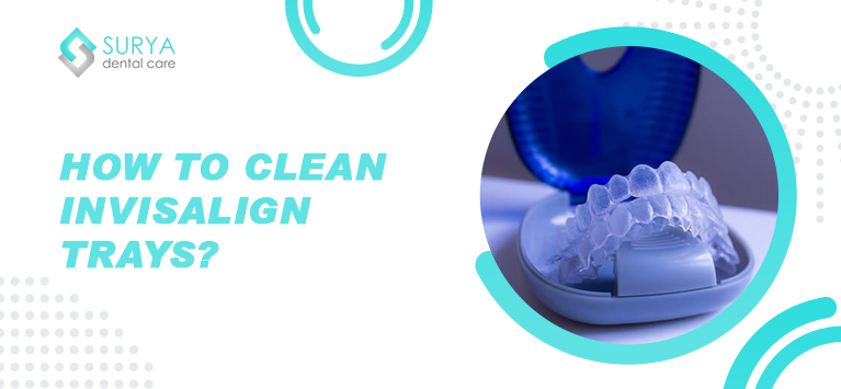 How to clean Invisalign trays?