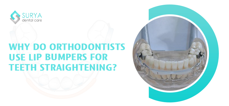 Why do orthodontists use lip bumpers for teeth straightening?