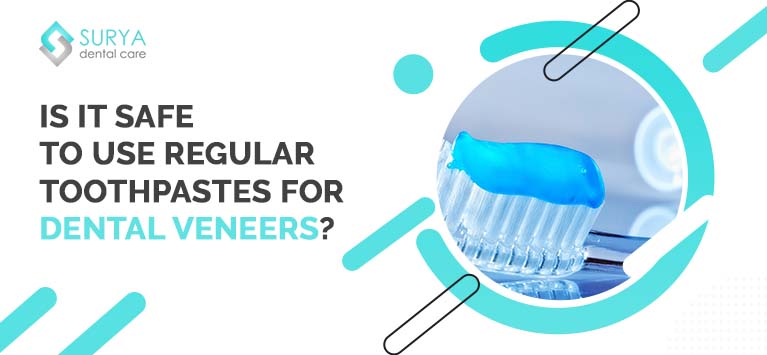 Is it safe to use regular toothpastes for dental veneers?