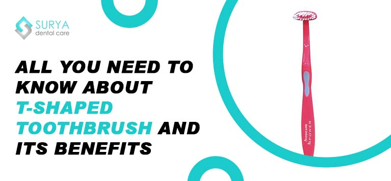 All You Need To Know About T-Shaped Toothbrush and Its Benefits